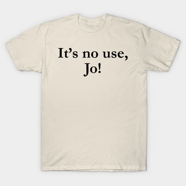 It's No Use Jo! Unisex Little Women Men Tee T-Shirt by Tees Bondano